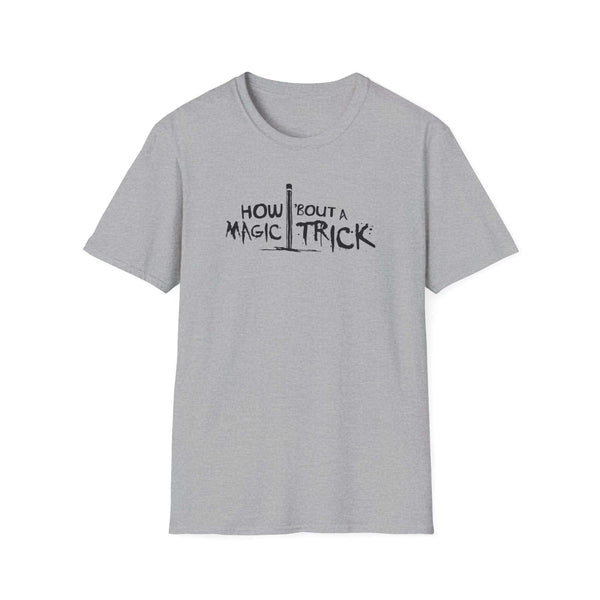 How About a Magic Trick T-Shirt